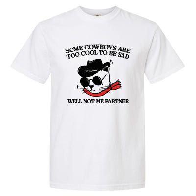 Some Cowboys Are Too Cool To Be Sad Well Not Me Partner Garment-Dyed Heavyweight T-Shirt