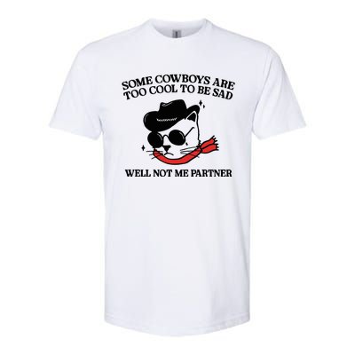 Some Cowboys Are Too Cool To Be Sad Well Not Me Partner Softstyle CVC T-Shirt