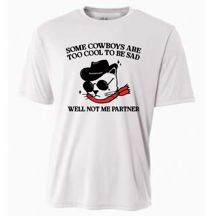 Some Cowboys Are Too Cool To Be Sad Well Not Me Partner Cooling Performance Crew T-Shirt