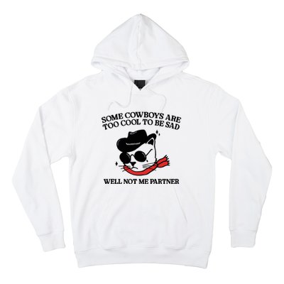 Some Cowboys Are Too Cool To Be Sad Well Not Me Partner Hoodie