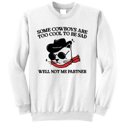 Some Cowboys Are Too Cool To Be Sad Well Not Me Partner Sweatshirt