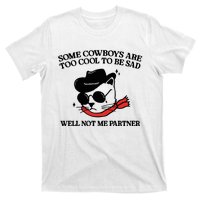 Some Cowboys Are Too Cool To Be Sad Well Not Me Partner T-Shirt