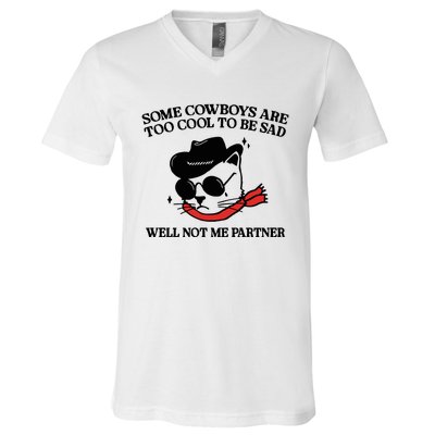 Some Cowboys Are Too Cool To Be Sad Well Not Me Partner V-Neck T-Shirt