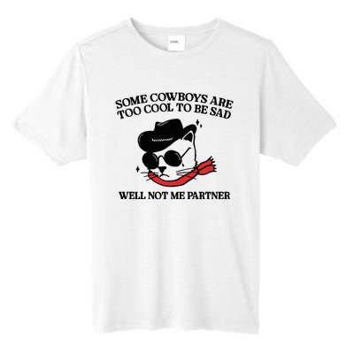 Some Cowboys Are Too Cool To Be Sad Well Not Me Partner Tall Fusion ChromaSoft Performance T-Shirt