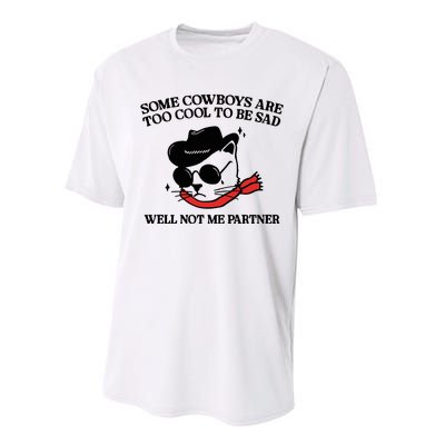 Some Cowboys Are Too Cool To Be Sad Well Not Me Partner Performance Sprint T-Shirt