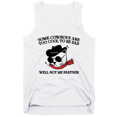 Some Cowboys Are Too Cool To Be Sad Well Not Me Partner Tank Top