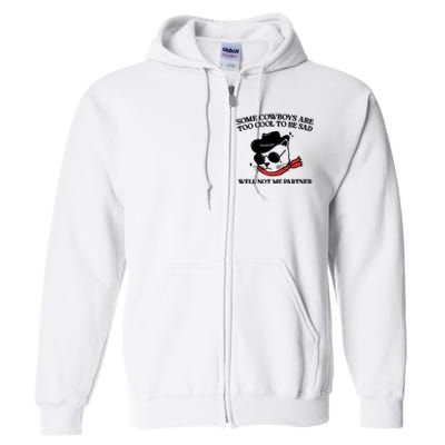 Some Cowboys Are Too Cool To Be Sad Well Not Me Partner Full Zip Hoodie