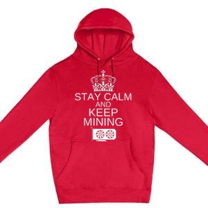 Stay Calm And Keep Mining, Crypto, GPU Mining Rigs Premium Pullover Hoodie