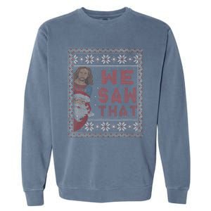 Santa Claus And Jesus Christ We Saw That For Christmas Garment-Dyed Sweatshirt