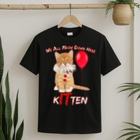 Scary We All Meow Down Here Clown Cat Kitten T-Shirt