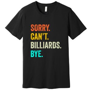 Sorry Can't Billiards Bye Billiards Dad Gift For Father’s Day Premium T-Shirt