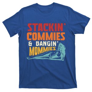 Stackin Commies & Bangin Mommies T-Shirt