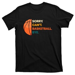 Sorry Cant Basketball Bye T-Shirt