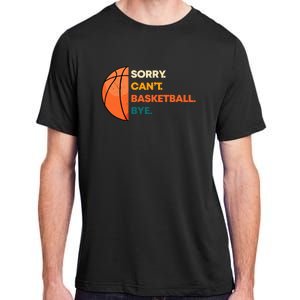 Sorry Cant Basketball Bye Adult ChromaSoft Performance T-Shirt