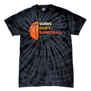 Sorry Cant Basketball Bye Tie-Dye T-Shirt