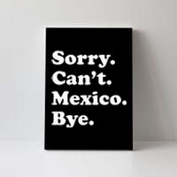 Sorry CanT Bye Funny Vacation Island Mexico Canvas