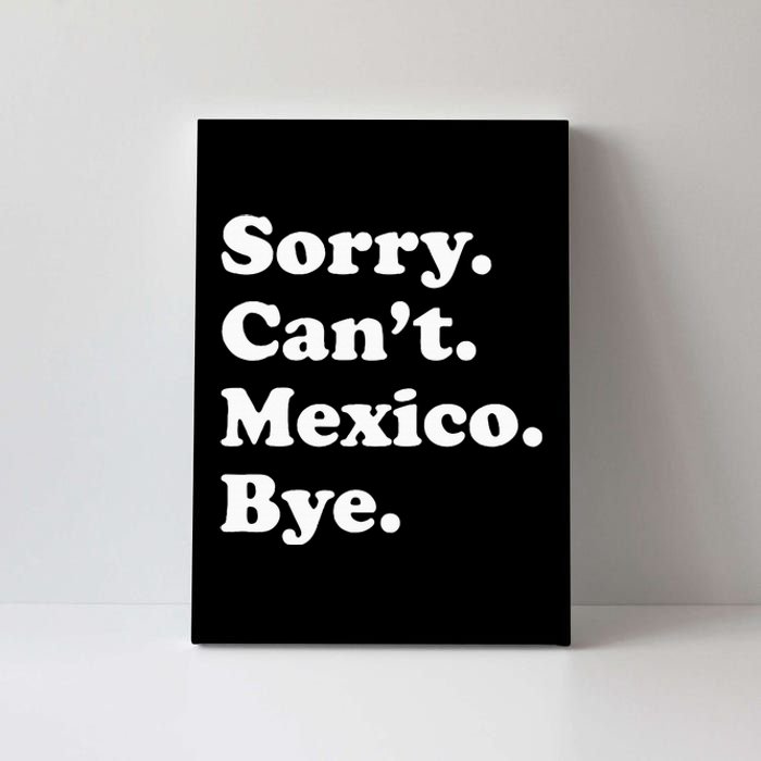 Sorry CanT Bye Funny Vacation Island Mexico Canvas