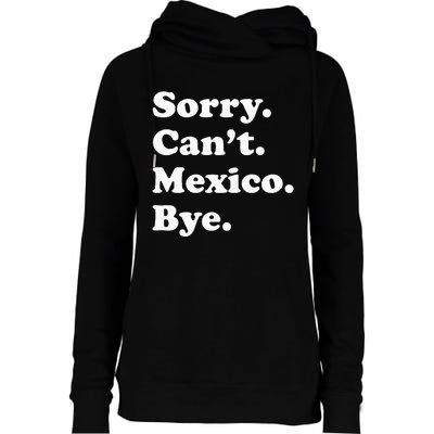 Sorry CanT Bye Funny Vacation Island Mexico Womens Funnel Neck Pullover Hood