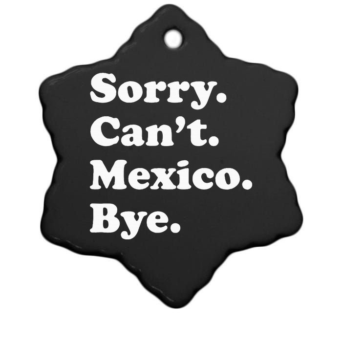 Sorry CanT Bye Funny Vacation Island Mexico Ceramic Star Ornament