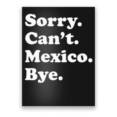 Sorry CanT Bye Funny Vacation Island Mexico Poster