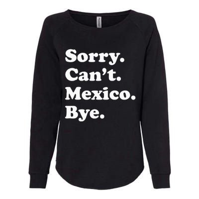 Sorry CanT Bye Funny Vacation Island Mexico Womens California Wash Sweatshirt