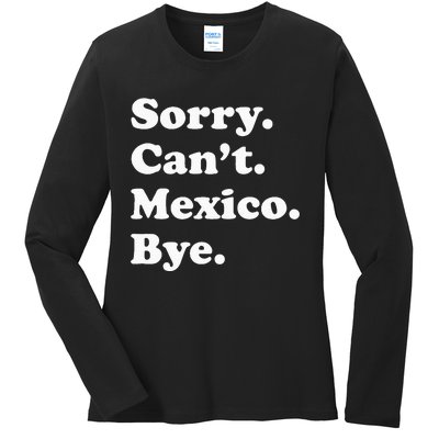 Sorry CanT Bye Funny Vacation Island Mexico Ladies Long Sleeve Shirt