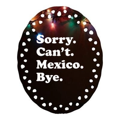 Sorry CanT Bye Funny Vacation Island Mexico Ceramic Oval Ornament