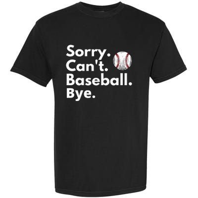 Sorry Cant Baseball Bye Funny Baseball Lover Garment-Dyed Heavyweight T-Shirt