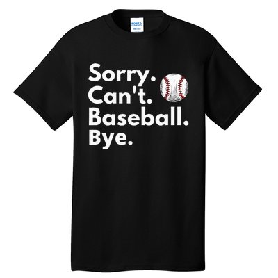 Sorry Cant Baseball Bye Funny Baseball Lover Tall T-Shirt