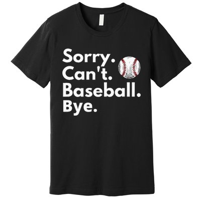 Sorry Cant Baseball Bye Funny Baseball Lover Premium T-Shirt