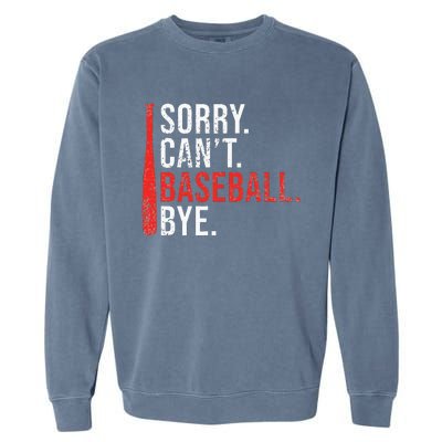 Sorry Cant Baseball Bye Funny Baseball Garment-Dyed Sweatshirt