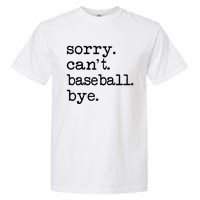 Sorry Cant Baseball Bye Raglan Baseball Tee Garment-Dyed Heavyweight T-Shirt