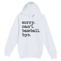 Sorry Cant Baseball Bye Raglan Baseball Tee Premium Pullover Hoodie