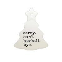 Sorry Cant Baseball Bye Raglan Baseball Tee Ceramic Tree Ornament