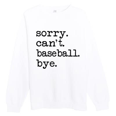 Sorry Cant Baseball Bye Premium Crewneck Sweatshirt