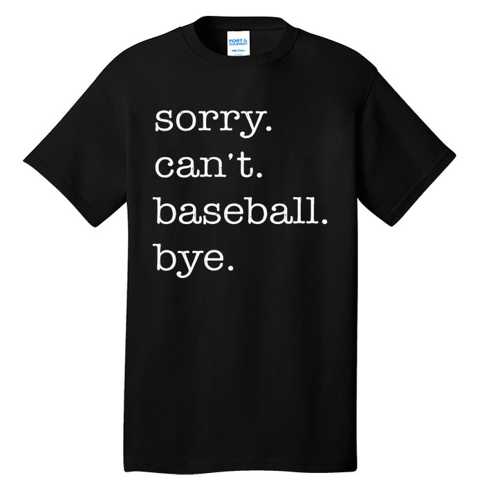 Sorry Cant Baseball Bye Funny Baseball Lovers Tall T-Shirt