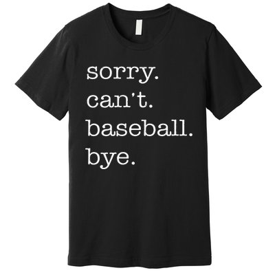 Sorry Cant Baseball Bye Funny Baseball Lovers Premium T-Shirt