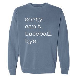 Sorry Cant Baseball Bye Funny Baseball Lovers Garment-Dyed Sweatshirt