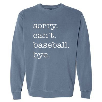 Sorry Cant Baseball Bye Funny Baseball Lovers Garment-Dyed Sweatshirt