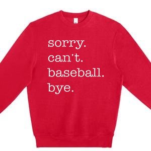 Sorry Cant Baseball Bye Funny Baseball Lovers Premium Crewneck Sweatshirt