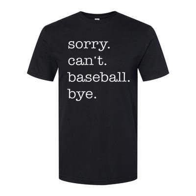 Sorry Cant Baseball Bye Funny Baseball Lovers Softstyle CVC T-Shirt