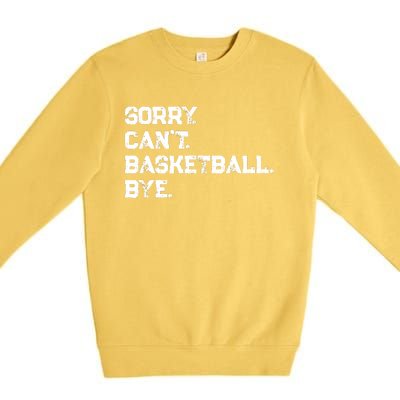 Sorry. CanT. Basketball. Bye. / Basketball Player & Fan Premium Crewneck Sweatshirt