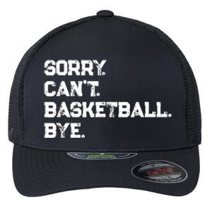 Sorry. CanT. Basketball. Bye. / Basketball Player & Fan Flexfit Unipanel Trucker Cap