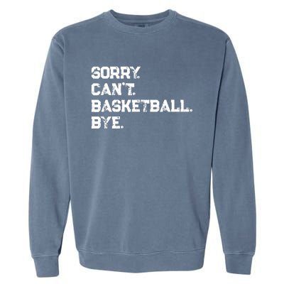 Sorry. CanT. Basketball. Bye. / Basketball Player & Fan Garment-Dyed Sweatshirt