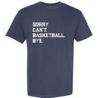 Sorry. CanT. Basketball. Bye. / Basketball Player & Fan Garment-Dyed Heavyweight T-Shirt