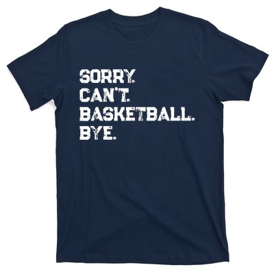 Sorry. CanT. Basketball. Bye. / Basketball Player & Fan T-Shirt