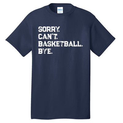 Sorry. CanT. Basketball. Bye. / Basketball Player & Fan Tall T-Shirt