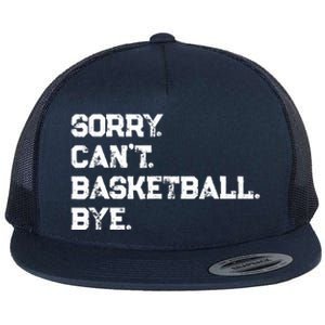 Sorry. CanT. Basketball. Bye. / Basketball Player & Fan Flat Bill Trucker Hat