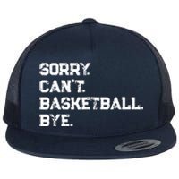 Sorry. CanT. Basketball. Bye. / Basketball Player & Fan Flat Bill Trucker Hat