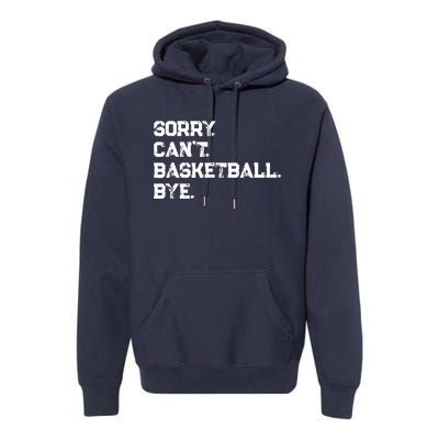 Sorry. CanT. Basketball. Bye. / Basketball Player & Fan Premium Hoodie